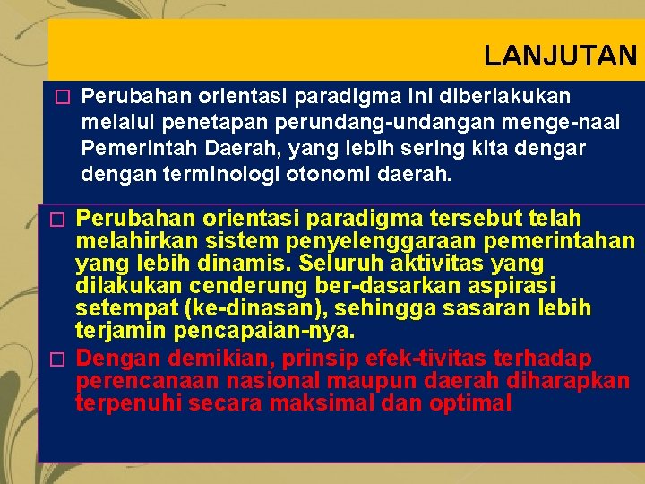 LANJUTAN � Perubahan orientasi paradigma ini diberlakukan melalui penetapan perundangan menge naai Pemerintah Daerah,