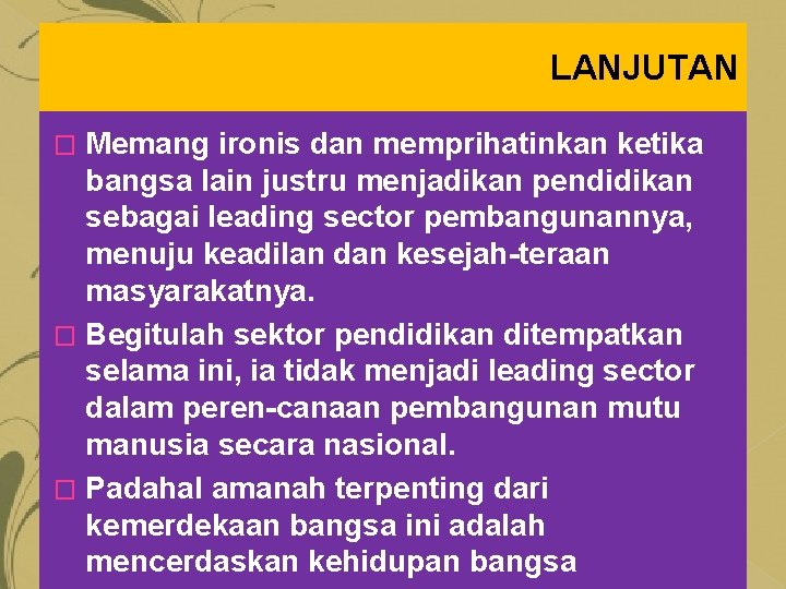 LANJUTAN Memang ironis dan memprihatinkan ketika bangsa lain justru menjadikan pendidikan sebagai leading sector