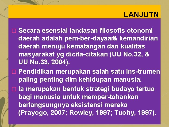 LANJUTN Secara esensial landasan filosofis otonomi daerah adalah pem ber dayaan& kemandirian daerah menuju