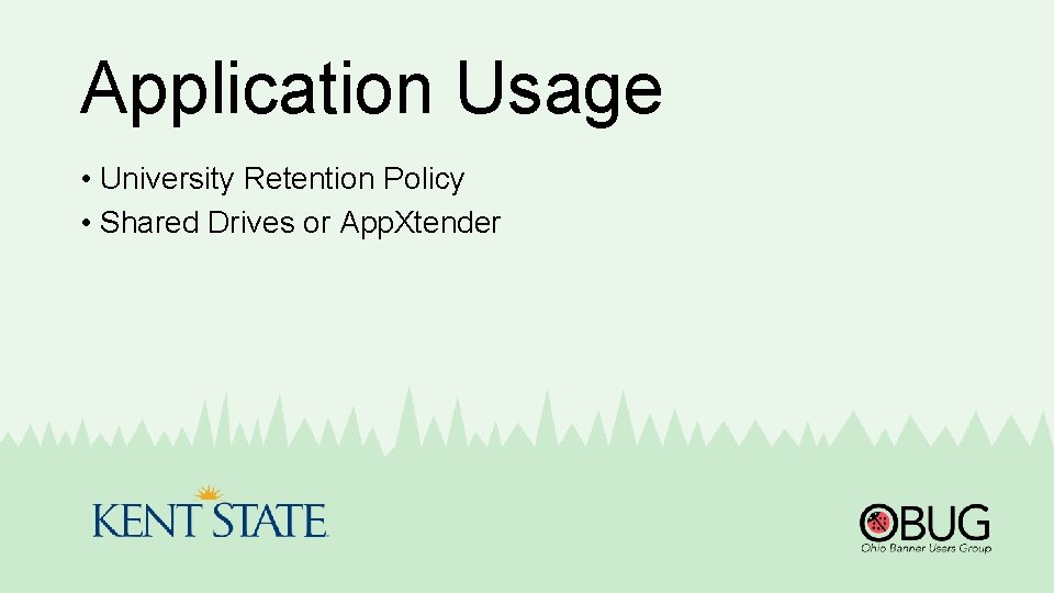 Application Usage • University Retention Policy • Shared Drives or App. Xtender 