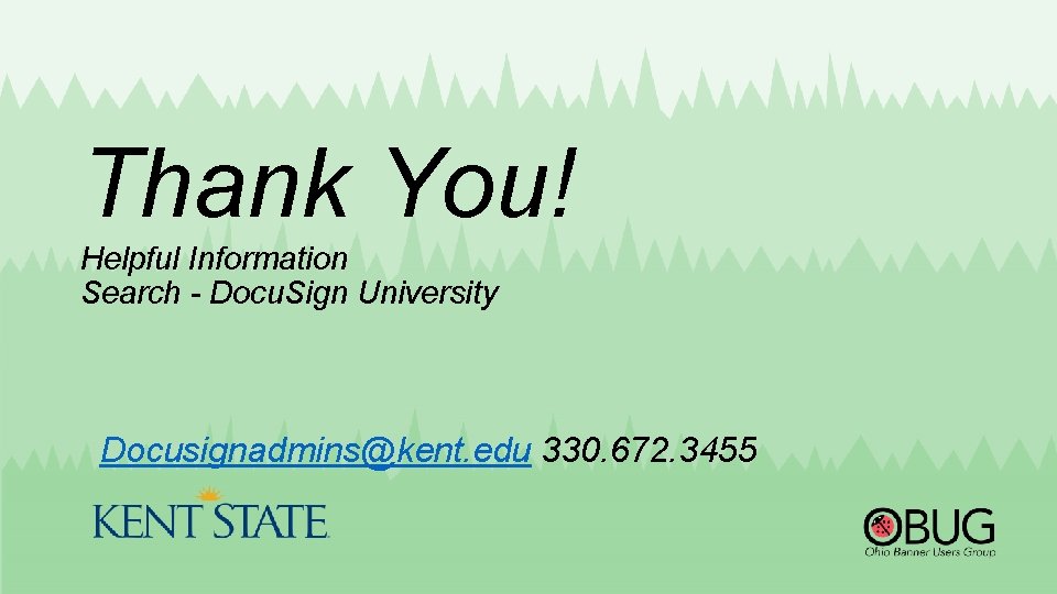 Thank You! Helpful Information Search - Docu. Sign University Docusignadmins@kent. edu 330. 672. 3455