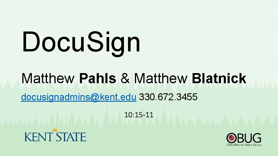 Docu. Sign Matthew Pahls & Matthew Blatnick docusignadmins@kent. edu 330. 672. 3455 10: 15