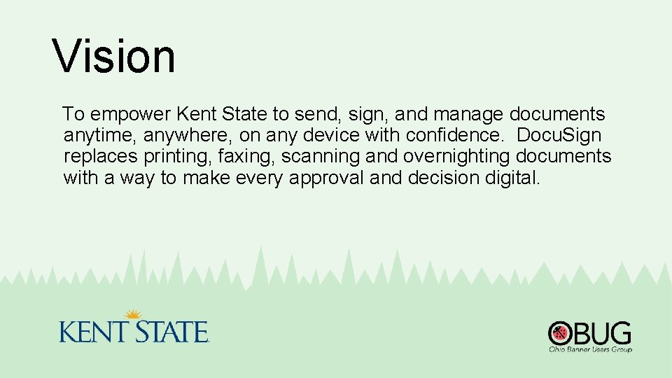 Vision To empower Kent State to send, sign, and manage documents anytime, anywhere, on