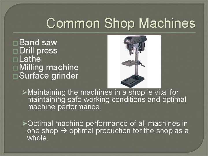 Common Shop Machines � Band saw � Drill press � Lathe � Milling machine