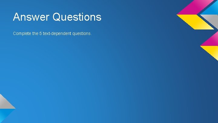 Answer Questions Complete the 5 text-dependent questions. 