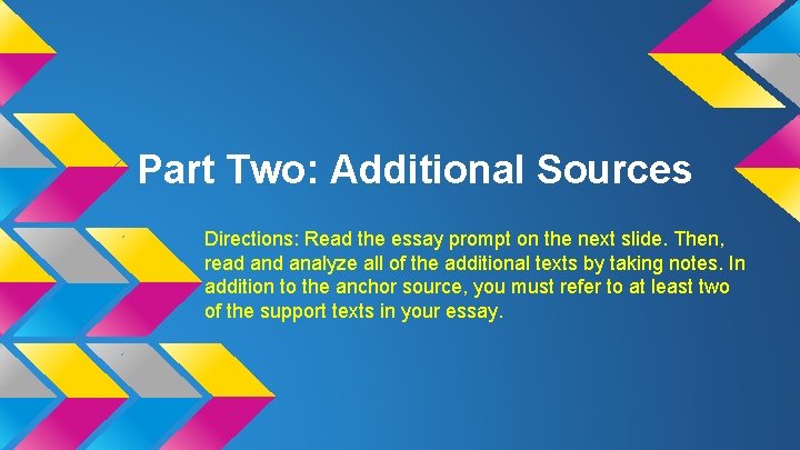 Part Two: Additional Sources Directions: Read the essay prompt on the next slide. Then,