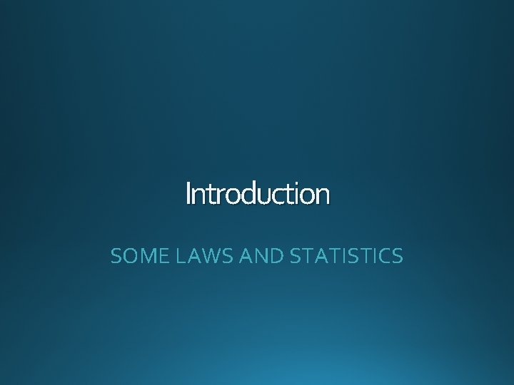 Introduction SOME LAWS AND STATISTICS 