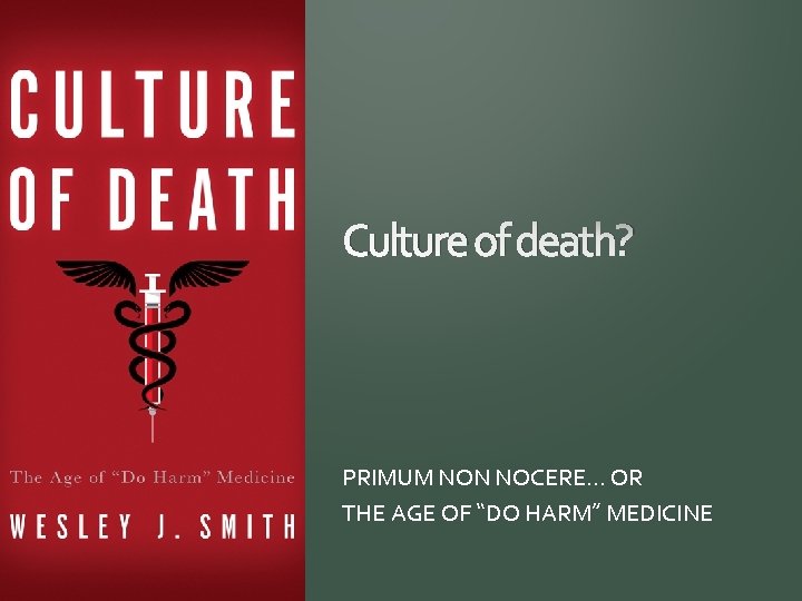 Culture of death? PRIMUM NON NOCERE… OR THE AGE OF “DO HARM” MEDICINE 