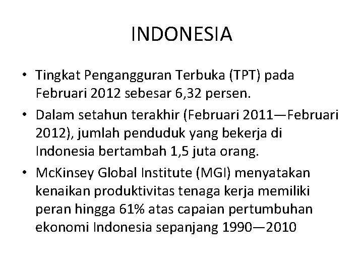 INDONESIA • Tingkat Pengangguran Terbuka (TPT) pada Februari 2012 sebesar 6, 32 persen. •