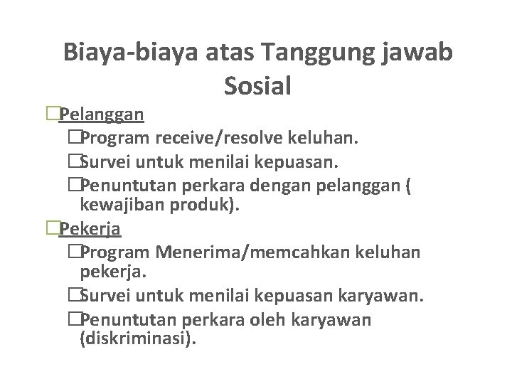 Biaya-biaya atas Tanggung jawab Sosial �Pelanggan �Program receive/resolve keluhan. �Survei untuk menilai kepuasan. �Penuntutan