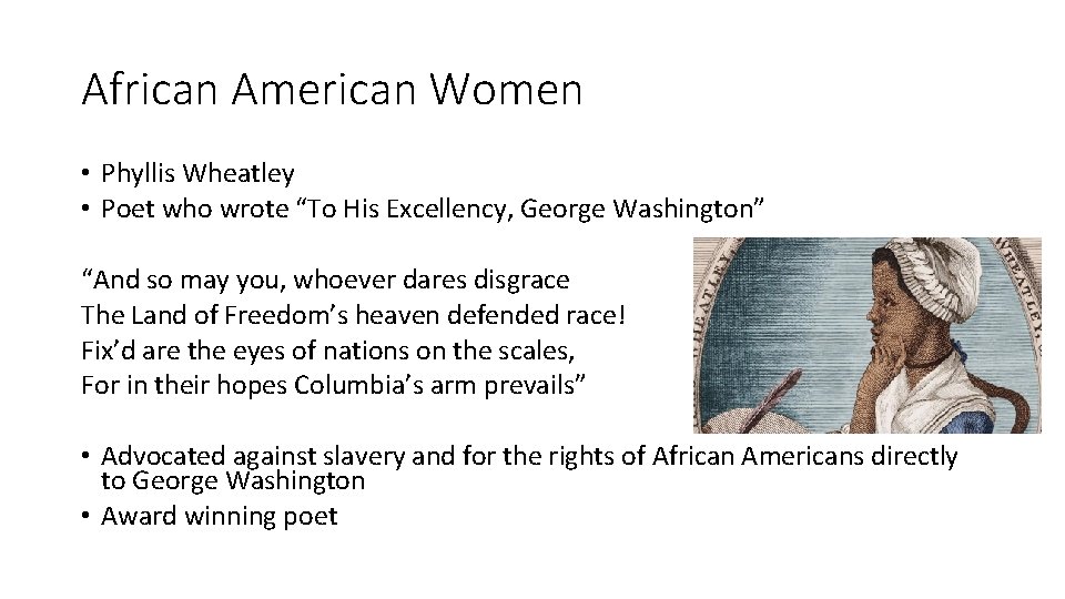 African American Women • Phyllis Wheatley • Poet who wrote “To His Excellency, George