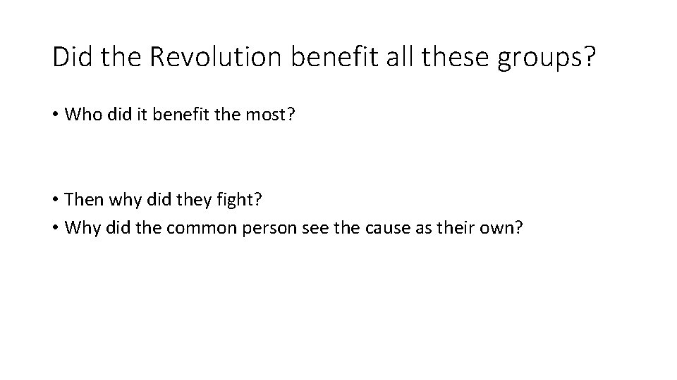 Did the Revolution benefit all these groups? • Who did it benefit the most?