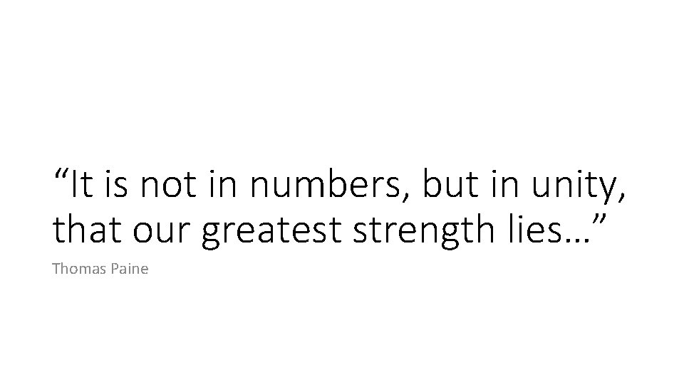 “It is not in numbers, but in unity, that our greatest strength lies…” Thomas