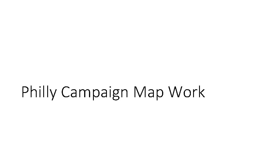 Philly Campaign Map Work 