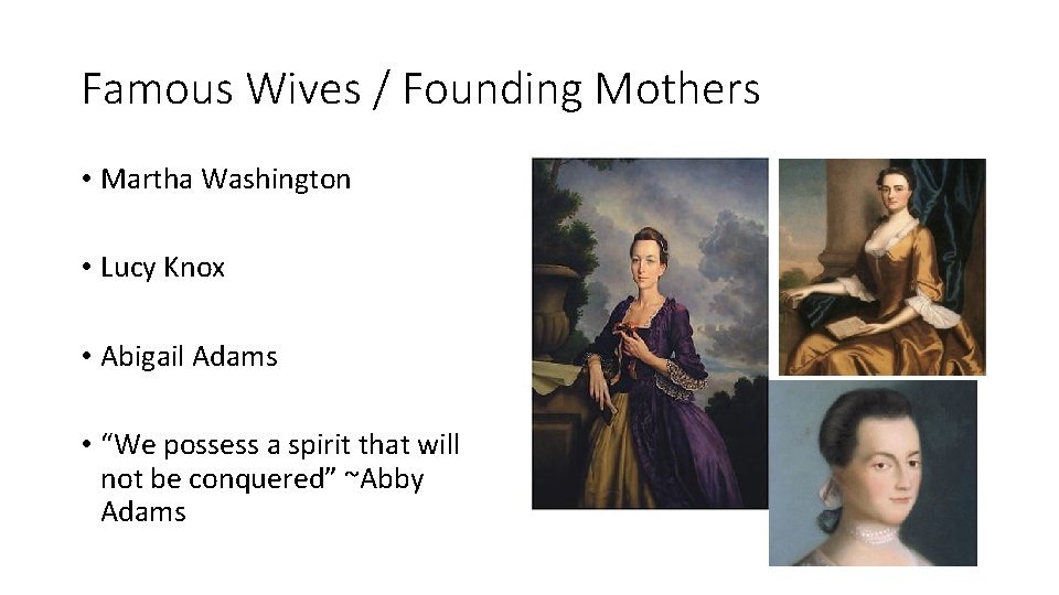 Famous Wives / Founding Mothers • Martha Washington • Lucy Knox • Abigail Adams