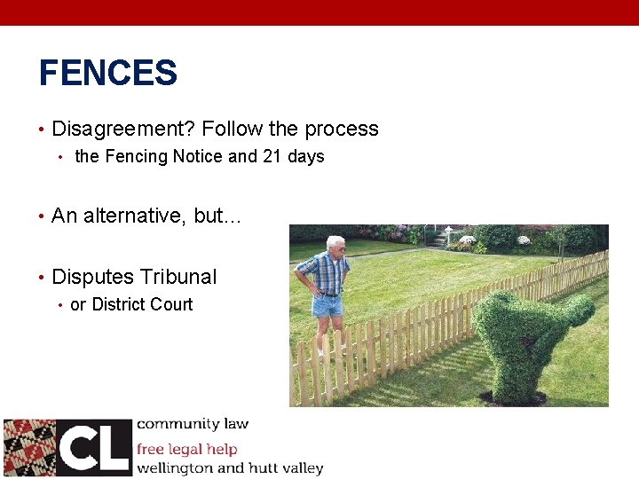 FENCES • Disagreement? Follow the process • the Fencing Notice and 21 days •
