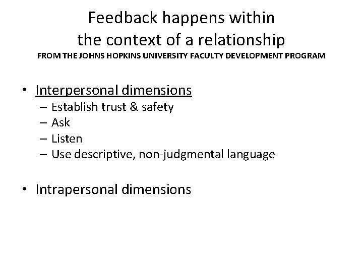 Feedback happens within the context of a relationship FROM THE JOHNS HOPKINS UNIVERSITY FACULTY