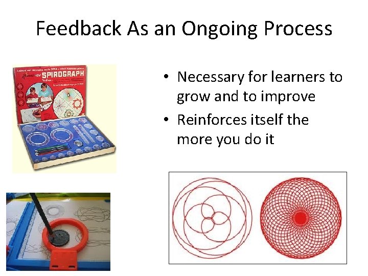 Feedback As an Ongoing Process • Necessary for learners to grow and to improve