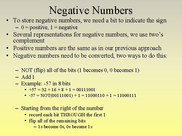 Negative Numbers • To store negative numbers, we need a bit to indicate the