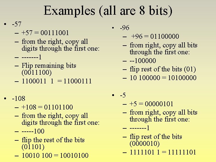 Examples (all are 8 bits) • -57 – +57 = 00111001 – from the