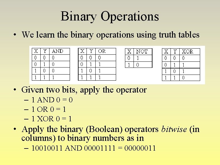 Binary Operations • We learn the binary operations using truth tables • Given two