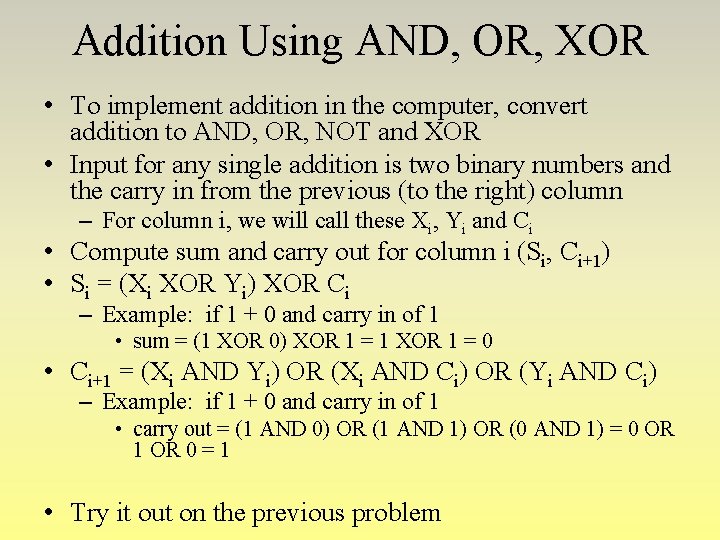 Addition Using AND, OR, XOR • To implement addition in the computer, convert addition Addition Using AND, OR, XOR • To implement addition in the computer, convert addition