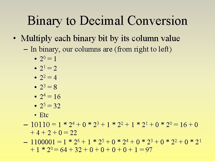 Binary to Decimal Conversion • Multiply each binary bit by its column value – Binary to Decimal Conversion • Multiply each binary bit by its column value –