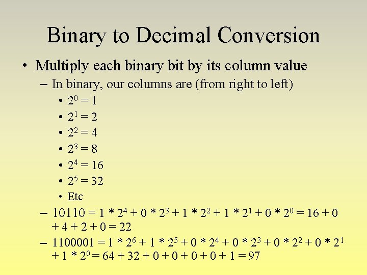 Binary to Decimal Conversion • Multiply each binary bit by its column value –