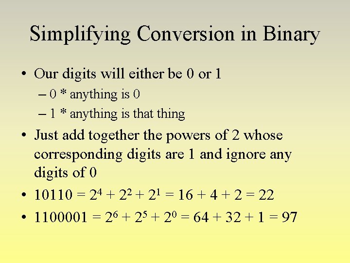 Simplifying Conversion in Binary • Our digits will either be 0 or 1 – Simplifying Conversion in Binary • Our digits will either be 0 or 1 –