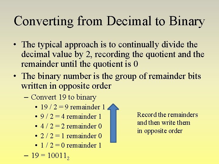 Converting from Decimal to Binary • The typical approach is to continually divide the