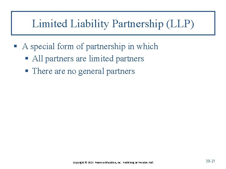 Limited Liability Partnership (LLP) § A special form of partnership in which § All