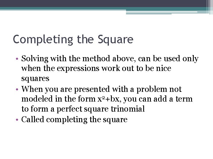 Completing the Square • Solving with the method above, can be used only when