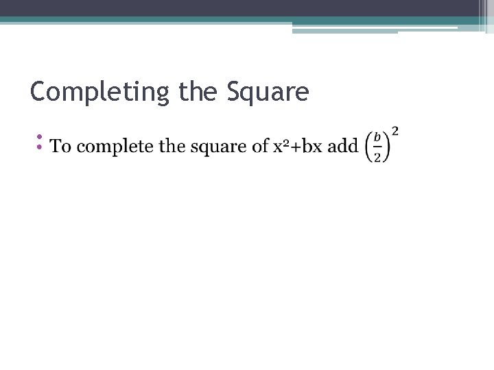 Completing the Square • Completing the Square •