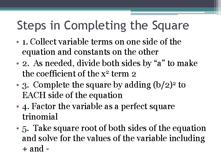 Steps in Completing the Square • 1. Collect variable terms on one side of