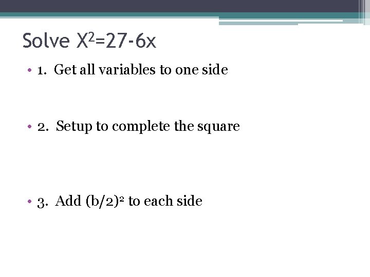 Solve X 2=27 -6 x • 1. Get all variables to one side •