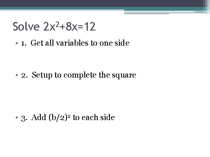 Solve 2 x 2+8 x=12 • 1. Get all variables to one side •