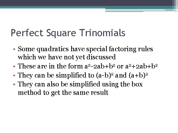 Perfect Square Trinomials • Some quadratics have special factoring rules which we have not Perfect Square Trinomials • Some quadratics have special factoring rules which we have not