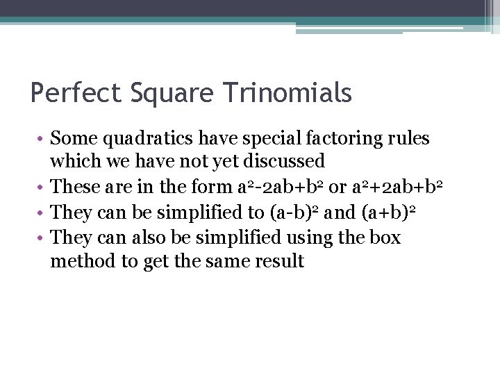 Perfect Square Trinomials • Some quadratics have special factoring rules which we have not