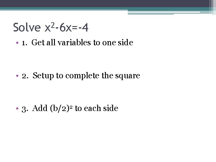 Solve x 2 -6 x=-4 • 1. Get all variables to one side •