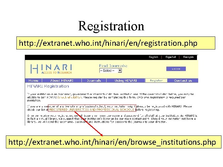 Registration http: //extranet. who. int/hinari/en/registration. php http: //extranet. who. int/hinari/en/browse_institutions. php 