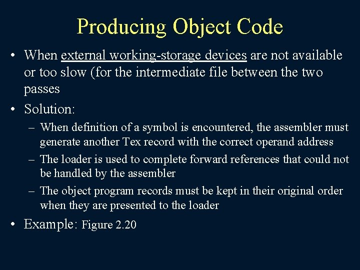 Producing Object Code • When external working-storage devices are not available or too slow