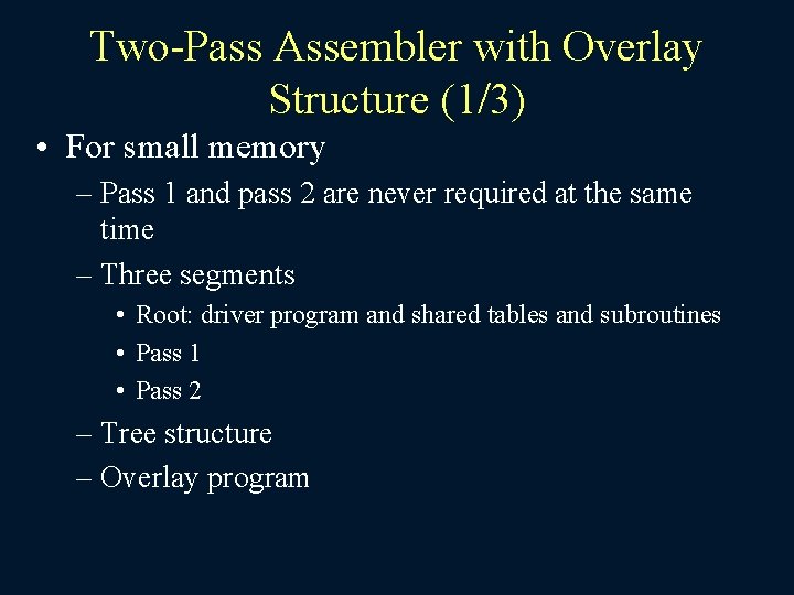 Two-Pass Assembler with Overlay Structure (1/3) • For small memory – Pass 1 and