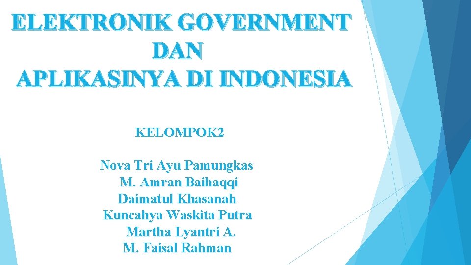 ELEKTRONIK GOVERNMENT DAN APLIKASINYA DI INDONESIA KELOMPOK 2 Nova Tri Ayu Pamungkas M. Amran