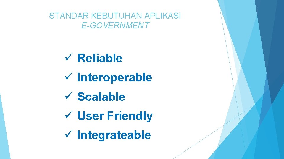 STANDAR KEBUTUHAN APLIKASI E-GOVERNMENT ü Reliable ü Interoperable ü Scalable ü User Friendly ü