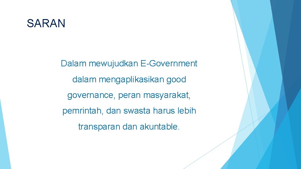 SARAN Dalam mewujudkan E-Government dalam mengaplikasikan good governance, peran masyarakat, pemrintah, dan swasta harus