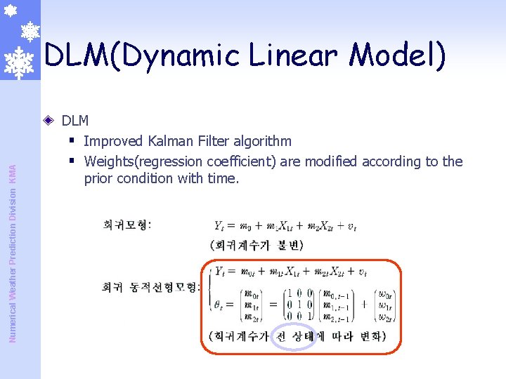 Numerical Weather Prediction Division KMA DLM(Dynamic Linear Model) DLM § Improved Kalman Filter algorithm Numerical Weather Prediction Division KMA DLM(Dynamic Linear Model) DLM § Improved Kalman Filter algorithm