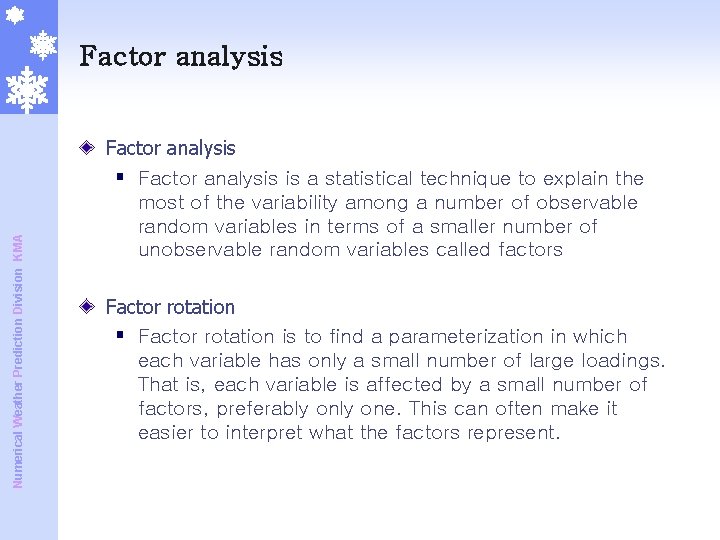 Numerical Weather Prediction Division KMA Factor analysis § Factor analysis is a statistical technique Numerical Weather Prediction Division KMA Factor analysis § Factor analysis is a statistical technique