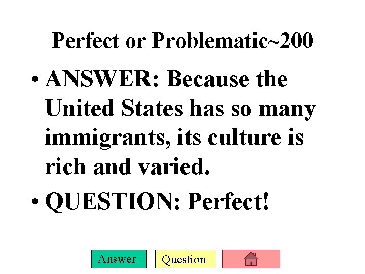 Perfect or Problematic~200 • ANSWER: Because the United States has so many immigrants, its