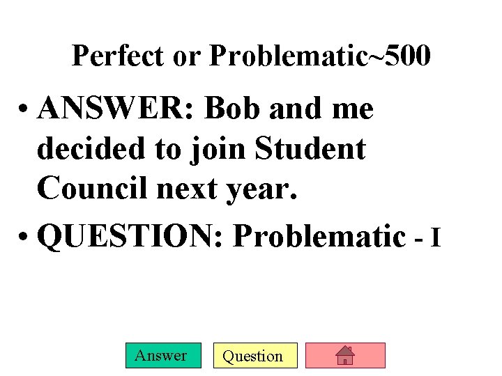 Perfect or Problematic~500 • ANSWER: Bob and me decided to join Student Council next