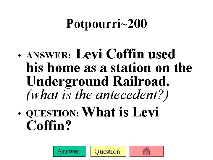 Potpourri~200 Levi Coffin used his home as a station on the Underground Railroad. (what